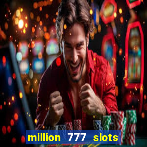 million 777 slots paga mesmo